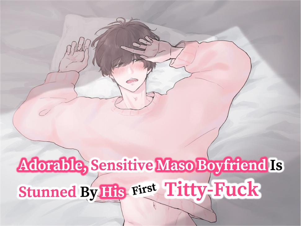 [ENG] Adorable, Sensitive Maso Boyfriend Is Stunned By His First Titty-Fuck