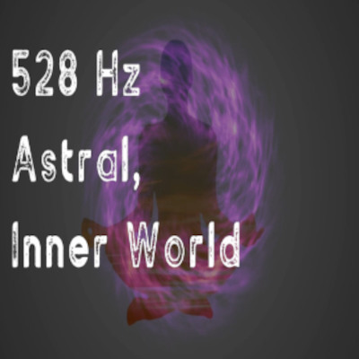 528 Hz ソルフェジオ周波数 Astral Inner World