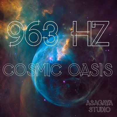 963 Hz Frequency of God, COSMIC OASIS