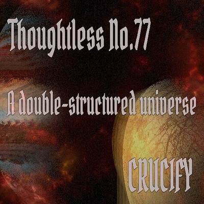 Thoughtless_No.77_A double-structured universe