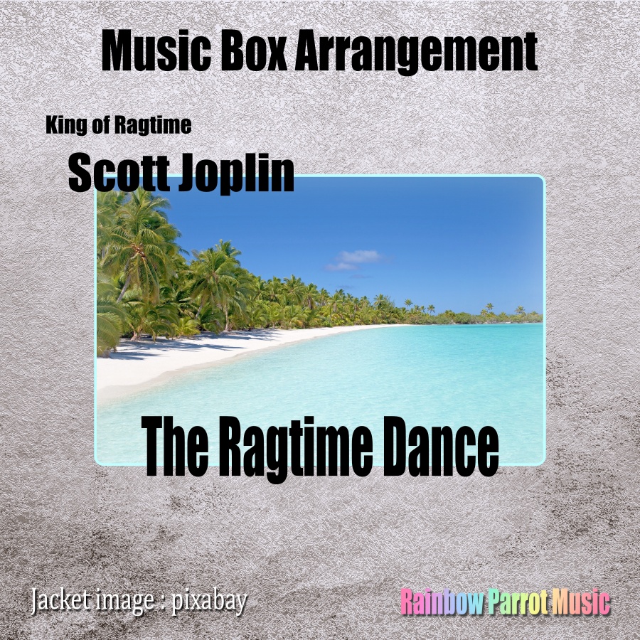 ラグタイム王　Scott Joplin　「The Ragtime Dance」 Music Box ver.