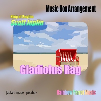 ラグタイム王　Scott Joplin　「Gladiolus Rag」 Music Box ver.