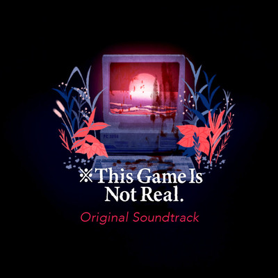 ※This Game Is Not Real.Original Soundtrack [Demo]